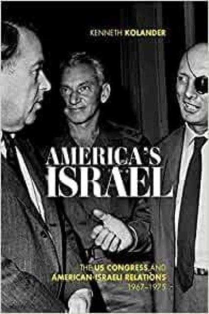 America's Israel: The US Congress and American-Israeli Relations, 1967–1975