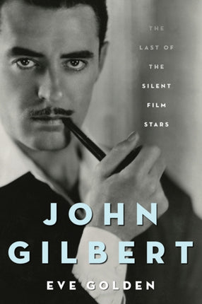 John Gilbert: The Last of the Silent Film Stars