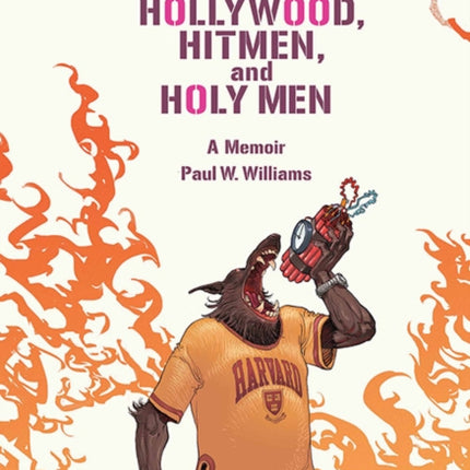 Harvard, Hollywood, Hitmen, and Holy Men: A Memoir