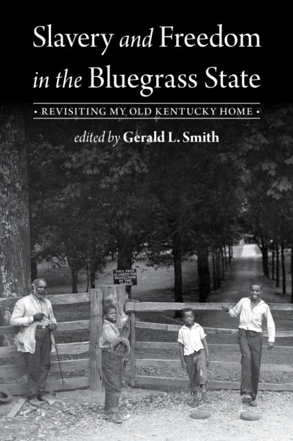 Slavery and Freedom in the Bluegrass State: Revisiting My Old Kentucky Home