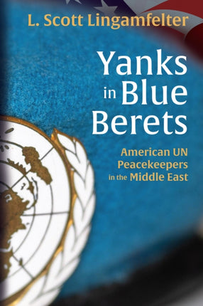 Yanks in Blue Berets: American UN Peacekeepers in the Middle East