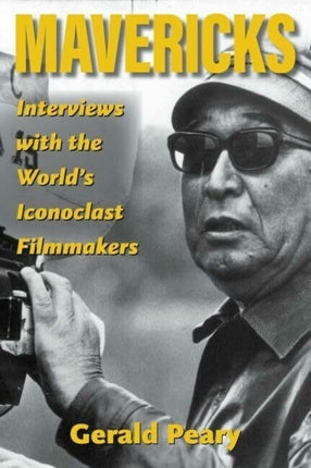 Mavericks: Interviews with the World's Iconoclast Filmmakers