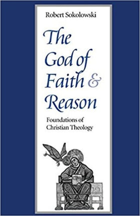 The God of Faith and Reason  Foundations of Christian Theology