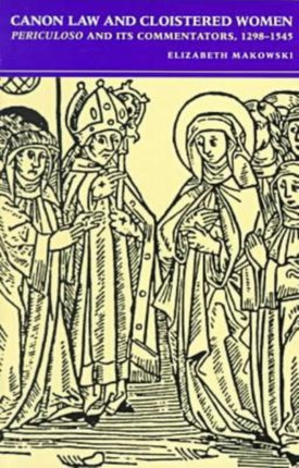 Canon Law and Cloistered Women: Periculoso and Its Commentators, 1298-1545