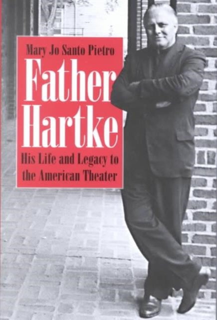 Father Hartke: His Life and Legacy to the American Theater