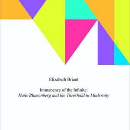The Immanence of the Infinite  Hans Blumenberg and the Threshold to Modernity