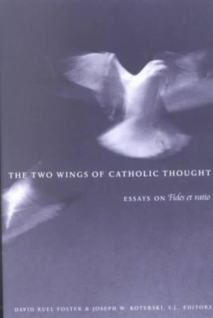 The Two Wings of Catholic Thought: Essays on Fides et Ratio