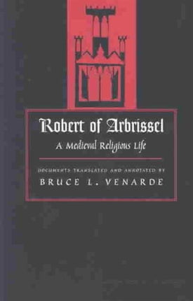 Robert of Arbrissel: A Medieval Religious Life