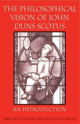The Philosophical Vision of John Duns Scotus  An