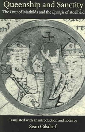 Queenship and Sanctity  The Lives of Mathilda and