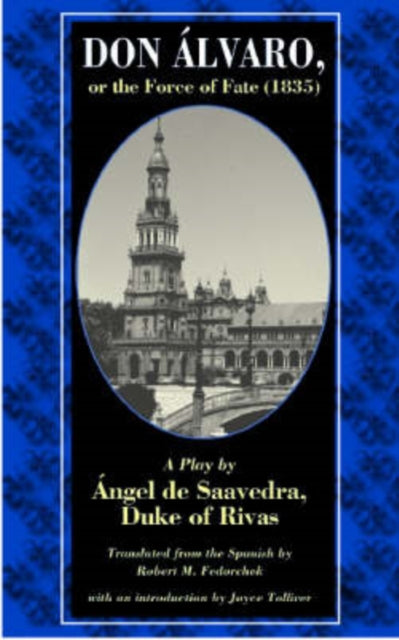 Don Alvaro, or the Force of Fate (1835): A Play by Angel De Saavedra, Duke of Rivas