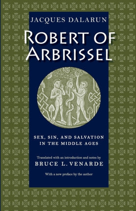 Robert of Arbrissel  Sex Sin and Salvation in the Middle Ages