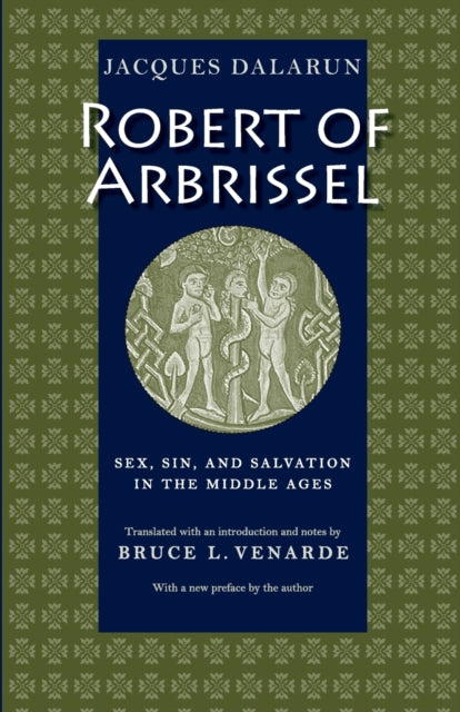 Robert of Arbrissel  Sex Sin and Salvation in the Middle Ages