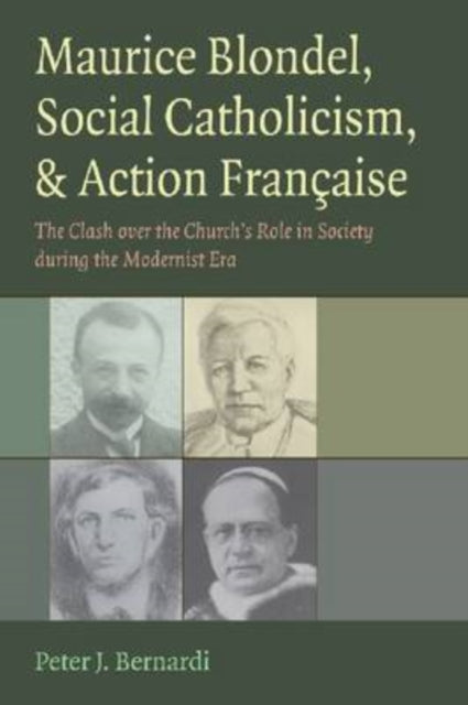 Maurice Blondel, Social Catholicism, and Action Francaise: The Clash Over the Church's Role in Society During the Modernist Era