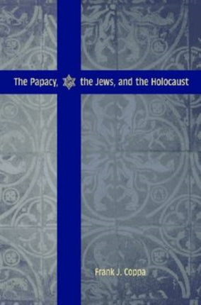 The Papacy, the Jews, and the Holocaust