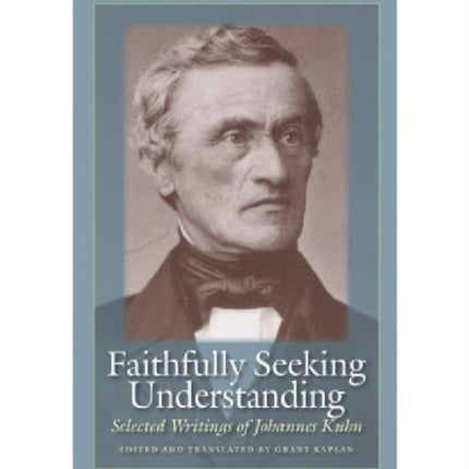 Faithfully Seeking Understanding: Selected Writings of Johannes Kuhn