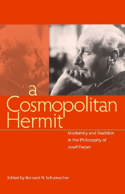 A Cosmopolitan Hermit: Modernity and Tradition in the Philosophy of Josef Pieper