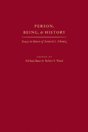 Person, Being and History: Essays in Honor of Kenneth L. Schmitz