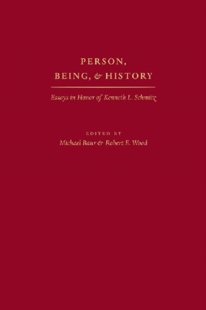 Person, Being and History: Essays in Honor of Kenneth L. Schmitz