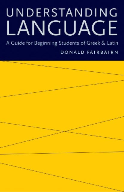 Understanding Language  A Guide for Beginning Students of Greek and Latin