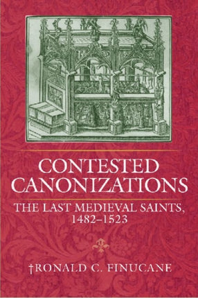 Contested Canonizations: The Last Medieval Saints, 1482-1523