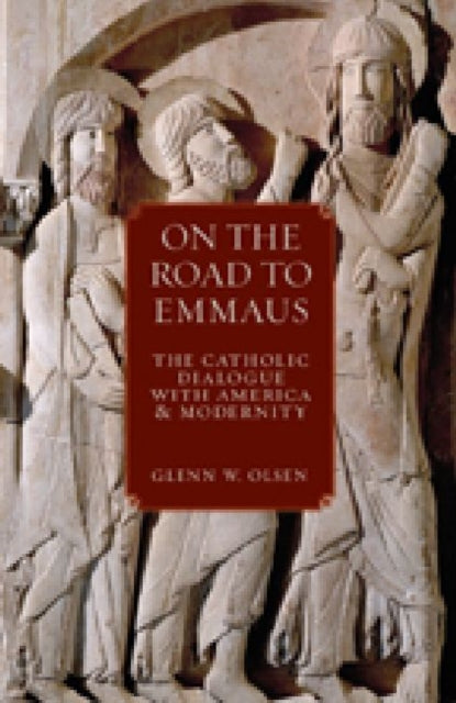 On the Road to Emmaus: The Catholic Dialogue with America and Modernity