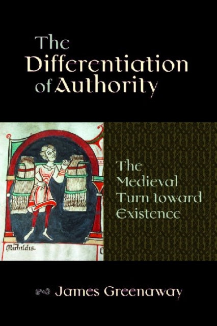 The Differentiation of Authority: The Medieval Turn toward Existence