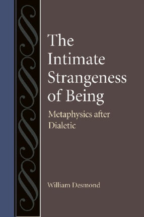 The Intimate Strangeness of Being: Metaphysics after Dialectic