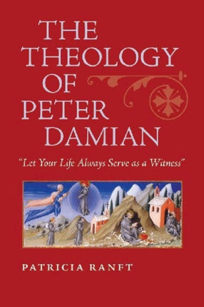 The Theology of Peter Damian: Let Your Life Always Serve as a Witness