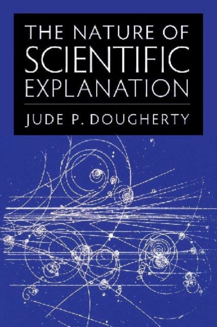 The Nature of Scientific Explanation