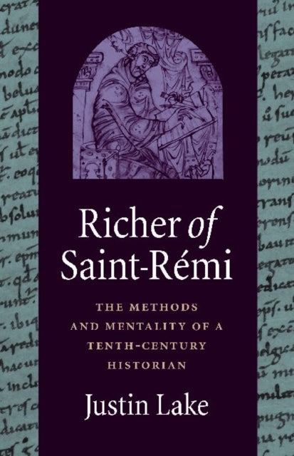 Richer of Saint-Rémi: The Methods and Mentality of a Tenth-Century Historian