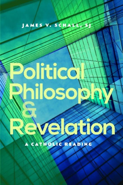 Political Philosophy and Revelation: A Catholic Reading