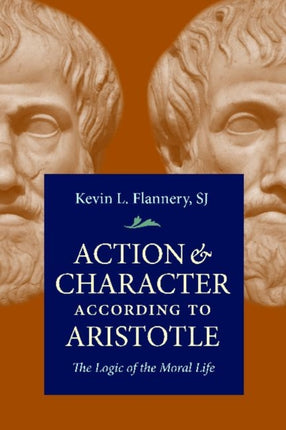 Action & Character According Aristotle: The Logic of the Moral Life