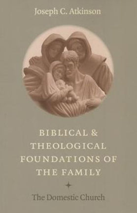Biblical and Theological Foundations of the Fami
