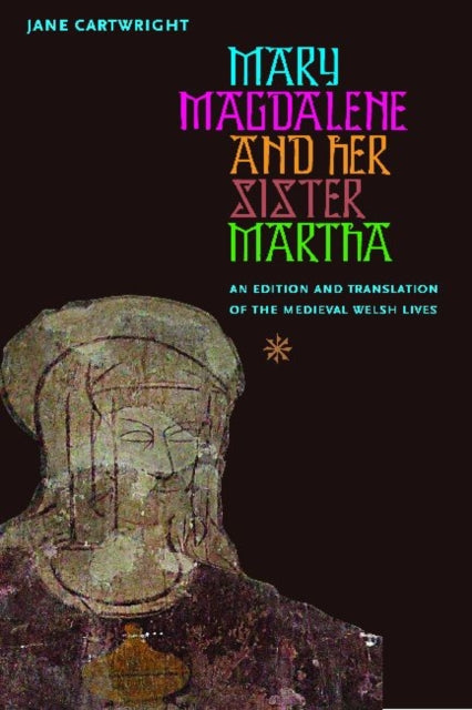 Mary Magdalene and Her Sister Martha: An Edition and Translation of the Medieval Welsh Lives