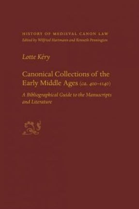 Canonical Collections of the Early Middle Ages   A Bibliographical Guide to the Manuscripts and Literature