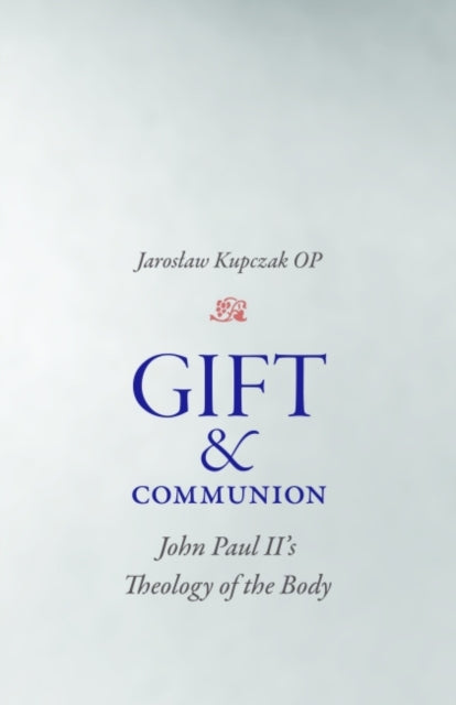 Gift and Communion  John Paul IIs Theology of the