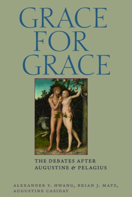 Grace for Grace: The Debates after Augustine and Pelaguis