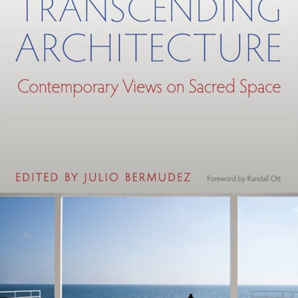 Transcending Architecture: Contemporary Views on Sacred Space