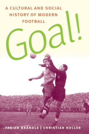 Goal!: A Cultural and Social History of Modern Football