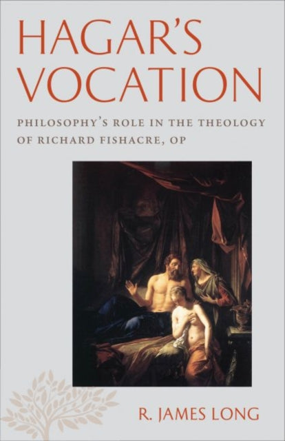 Hagar's Vocation: Philosophy's Role in the Theology of Richard Fishacre, OP