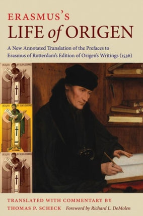 Erasmus’s Life of Origen: A New Annotated Translation of the Prefaces to Erasmus of Rotterdam’s Edition of Origen’s Writings (1536)