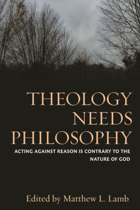 Theology Needs Philosophy: Acting against Reason Is Contrary to the Nature of God