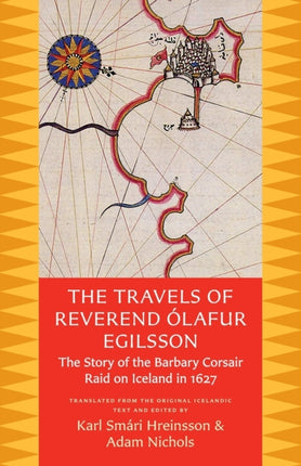 The Travels of Reverend Ólafur Egilsson (Reisubók Séra Ólafs Egilssonar): The story of the Barbary corsair raid on Iceland in 1627