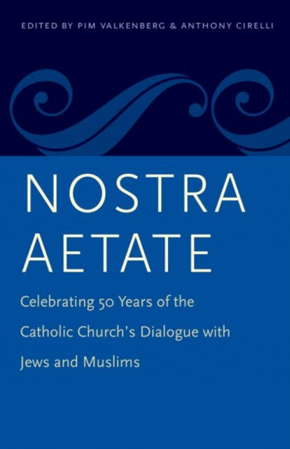 Nostra Aetate: Celebrating 50 Years of the Catholic Church’s Dialogue with Jews and Muslims