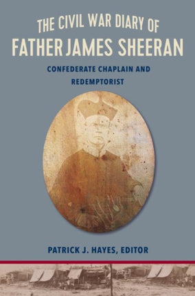 The Civil War Diary of Rev.James Sheeran, C.Ss.R.: Chaplain, Confederate, Redemptorist