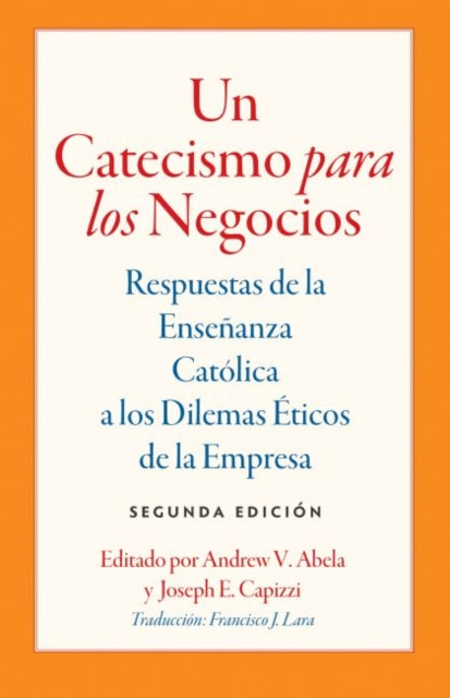 Un Catecismo para los Negocios: Respuestas de la Ensenanza Catolica a los Dilemas Eticos de la Empresa