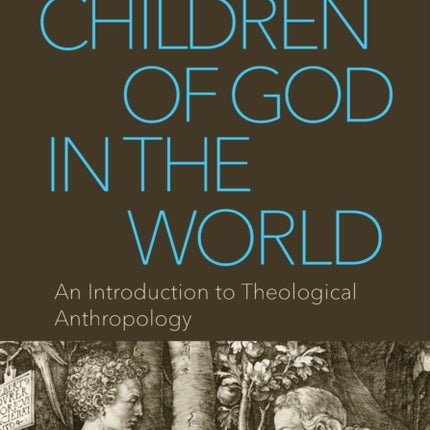 Children of God in the World: An Introduction to Theological Anthropology