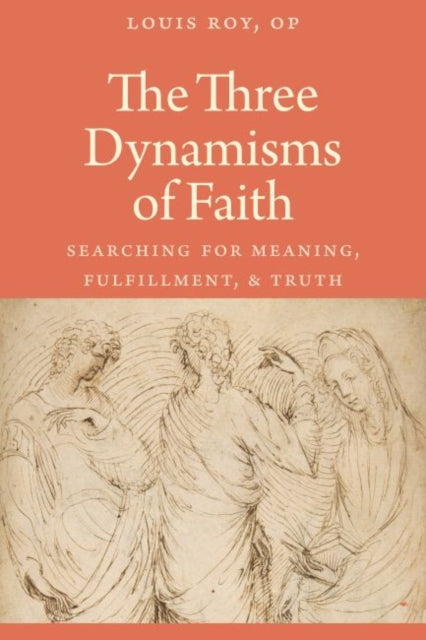 The Three Dynamisms of Faith: Searching for Meaning, Fulfillment, and Truth