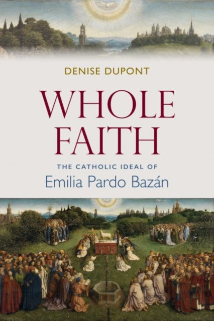 Whole Faith: The Catholic Ideal of Emilia Pardo Bazan